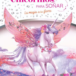 Unicornios para soñar- La magia de las flores